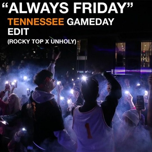 Stream Tennessee GameDay Edit (Rocky Top X Unholy) by Always Friday
