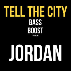 Jordan - Tell The City {PJM BASS BOOST}