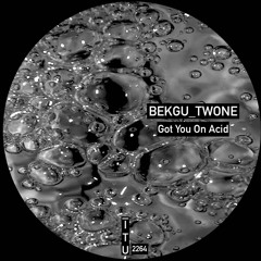 bekgu_twone - Got You On Acid [ITU2264]