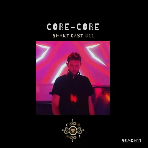 Shakticast / 011 - Cobe-Cobe