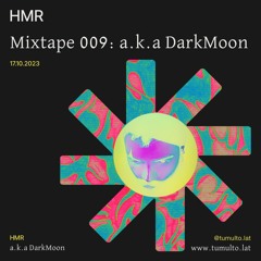 Tumulto Mixtape 009: “a.k.a DarkMoon“ x HMR