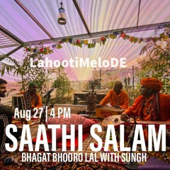 Saathi Salam - Bhagat Bhooro Lal with Sungh | Lahooti Melo DE 2021
