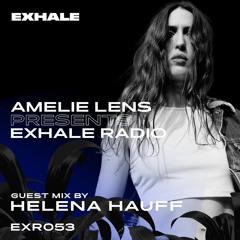 Amelie Lens presents EXHALE Radio 053 w/ HELENA HAUFF