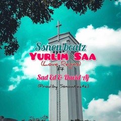 Ssnowbeatz - Yurlim Saa Ft.Sad Ed & David Aj(Prod.by Ssnowbeatz)f