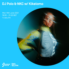 DJ Polo & NKC w/ Kikelomo 14TH JUN 2021