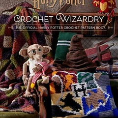 [Get] EBOOK EPUB KINDLE PDF Harry Potter: Crochet Wizardry: The Official Harry Potter