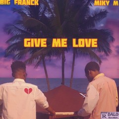 Big Franck & Miky M - Give Me Love