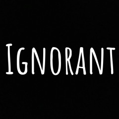 Ignorant- D Easy