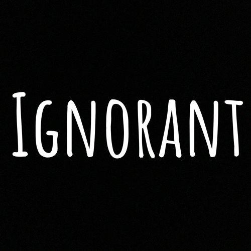 Ignorant- D Easy