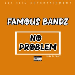 Famous Bandz (No Problem ) prod by tratt