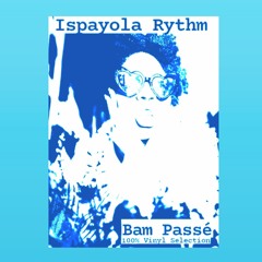 Asymetrics Present: Ispayola Rythm - Bam Passé