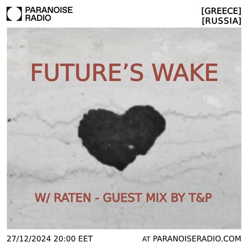 Future's Wake @ Paranoise Radio [S02E03] – Featured Guest Mix by T&P