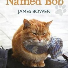 [eBook] ✔️ DOWNLOAD A Street Cat Named Bob: How One Man and His Cat Found Hope on the Streets B