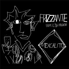 Frizzante Family & Friends #003 mexCalito