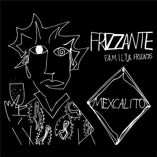Frizzante Family & Friends #003 mexCalito