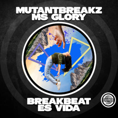 Mutantbreakz &Ms Glory - Breakbeat es vida