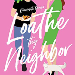 Access EPUB 💗 Loathe Thy Neighbor (Roommate Romps) by  Teagan Hunter [PDF EBOOK EPUB