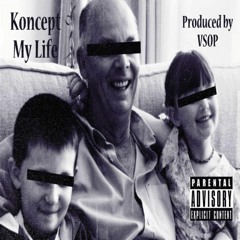 Koncept - My Life (Produced By VSOP)