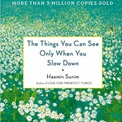 READ/DOWNLOAD!( The Things You Can See Only When You Slow Down: How to Be Calm in a Busy World FULL
