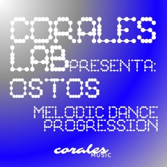 CORALES LAB 008 : OSTOS  (MELODIC DANCE PROGRESSION)