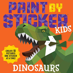 [ACCESS] EBOOK 📜 Paint by Sticker Kids: Dinosaurs: Create 10 Pictures One Sticker at