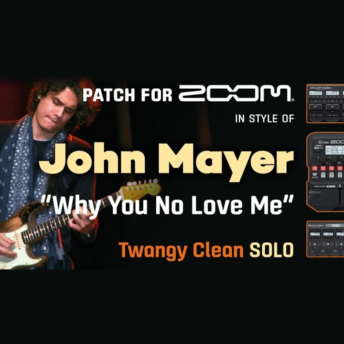 Guitar Patch Zoom MultiFX in style of John Mayer "Why You No Love Me" Clean Solo