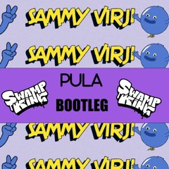 Sammy Virji - Pula (Swamp King Bassline Bootleg)