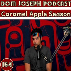 Caramel Apple Season | Dom Joseph Podcast #154