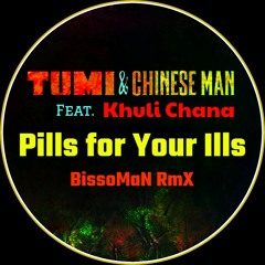 Tumi & Chinese Man Feat. Khuli Chana - Pills For Your Ills (BissoMaN RmX)