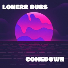 LONERR DUBS - COMEDOWN (FREE DOWNLOAD)