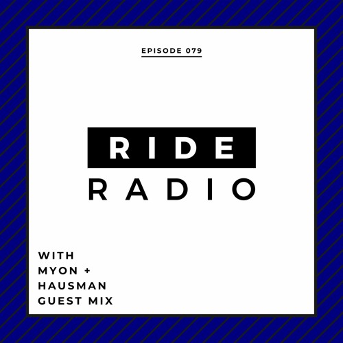 Ride Radio 079 With Myon + Hausman Guest Mix