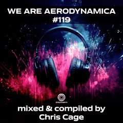 We Are Aerodynamica #119 (Mixed & Compiled by Chris Cage)