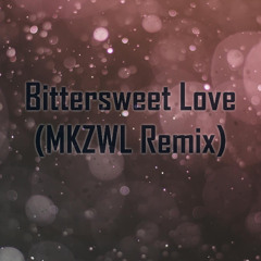 Bittersweet Love (MKZWL Remix)