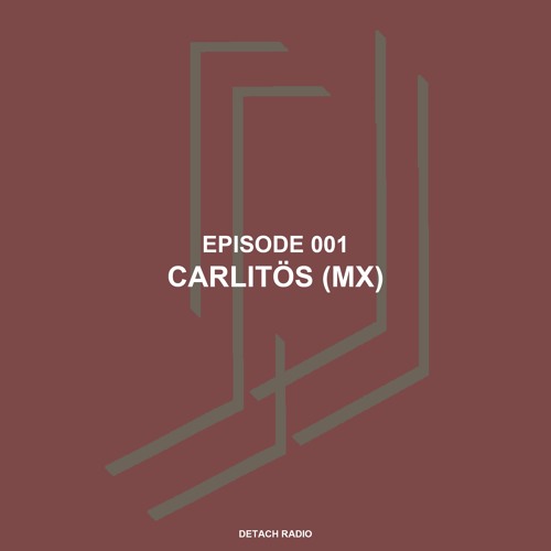 Detach Radio 001 - Carlitös (MX)