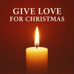 Give Love For Christmas