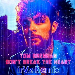 Tom Grennan - Don't Break The Heart (irVz Remix)