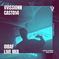 VVISSIONNCAST014 – OIBAF Live Mix @Electric Euphoria, Cairo Jan 25