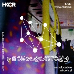echolocation w/ cehryl - 24/04/2024