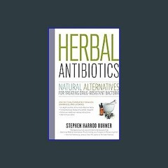 {READ} 📖 Herbal Antibiotics, 2nd Edition: Natural Alternatives for Treating Drug-resistant Bacteri
