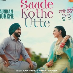 Saade Kothe Utte  Saunkan Saunkne Song  Ammy Virk  Nimrat Khaira  Bunty Bains