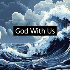 Matthew 14:22-33 - God With Us