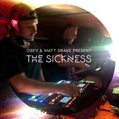 Osey & Matt Drake Present : The Sickness