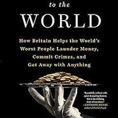 > Butler to the World: The Book the Oligarchs Don't Want You to Read - How Britain Helps t