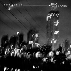 Chiari - Plans And Plants (Retza's Maybe I Should Mix) [REFRACTION]