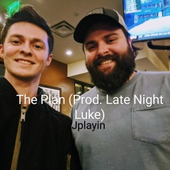 The Plan (Prod. Late Night Luke) Jplayin