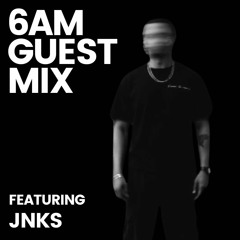 SIX AM Guest Mix: JNKS