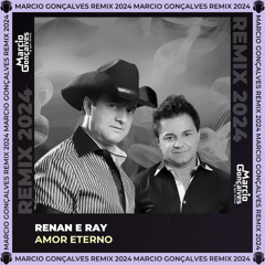 Renan e Ray - Amor Eterno (Marcio Gonçalves Remix 2024)