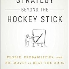 Read EPUB 🖍️ Strategy Beyond the Hockey Stick: People, Probabilities, and Big Moves