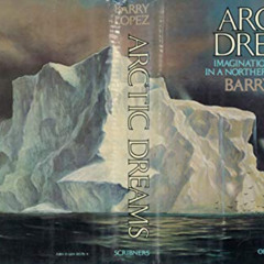 [DOWNLOAD] PDF 🖊️ Arctic Dreams: Imagination and Desire in a Northern Landscape by