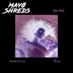 Kate Bush - Running Up That Hill (Mayo Shreds Remix) (FREE DL)